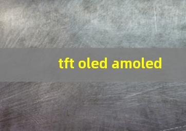 tft oled amoled